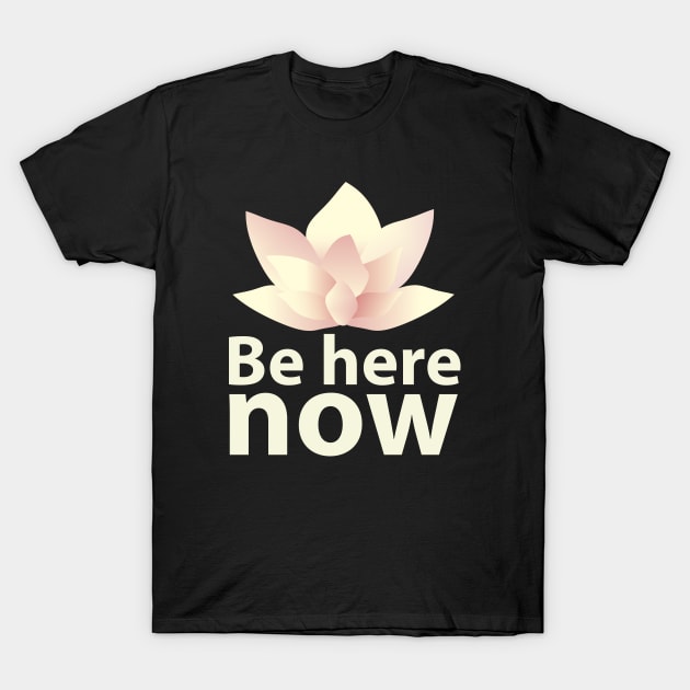 Be here now_light lettering T-Shirt by ArteriaMix